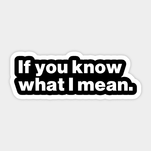 If You Know What I Mean Sticker by Just Say It